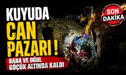 Kuyuda can pazarı! Baba ve oğul göçük altında kaldı