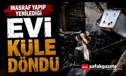 Masraf Yapıp Yenilediği Evi Küle Döndü