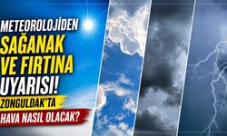 Meteorolojiden sağanak ve fırtına uyarısı! Zonguldak’ta hava nasıl olacak?