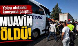Yolcu otobüsünün kamyona çarptı; Kazada muavin öldü