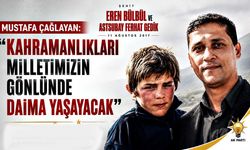 Mustafa Çağlayan: “Kahramanlıkları milletimizin gönlünde daima yaşayacak”
