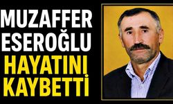 Muzaffer Eseroğlu hayatını kaybetti