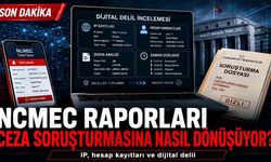 NCMEC Raporları Türkiye’de Ceza Soruşturmasına Nasıl Dönüşüyor?