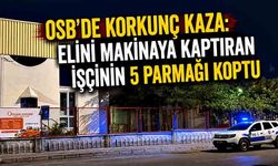 OSB'de korkunç kaza: Elini makinaya kaptıran işçinin 5 parmağı koptu