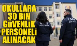 Okullara 30 bin güvenlik personeli alınacak