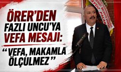 Örer’den Fazlı Uncu’ya vefa mesajı: “ Vefa, makamla ölçülmez”