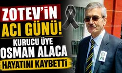 ZOTEV’in kurucu üyelerinden Osman Alaca hayatını kaybetti