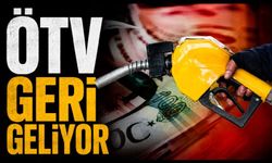 ÖTV geri geliyor