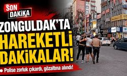 Zonguldak’ta hareketli dakikalar: Polise zorluk çıkardı, gözaltına alındı!