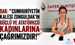 Sak: "​Cumhuriyetin kalesi Zonguldak’ın güçlü ve Atatürkçü kadınlarına çağrımızdır!"