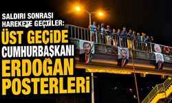 Saldırı sonrası harekete geçtiler: Üst geçide Cumhurbaşkanı Erdoğan posterleri
