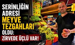 Serinliğin adresi meyve tezgahları oldu: Zirvede üçlü var!