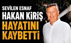 Sevilen esnaf Hakan Kiriş hayatını kaybetti