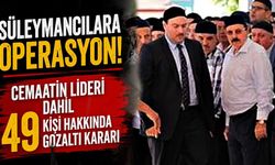 Süleymancılara operasyon: Cemaatin lideri dahil 49 kişi hakkında gözaltı kararı