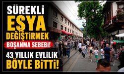 Sürekli eşya değiştirmek boşanma sebebi! 43 yıllık evlilik böyle bitti