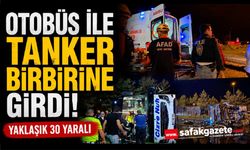 Feci kaza: Yolcu otobüsü ile yakıt tankeri taşıyan tır çarpıştı: Yaklaşık 30 yaralı