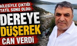 Ailesiyle tatile çıkmıştı! Dere yatağına düşerek hayatını kaybetti