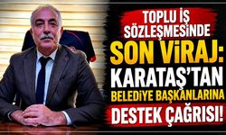 Toplu İş Sözleşmesi'nde son viraj: Karataş’tan belediye başkanlarına destek çağrısı!