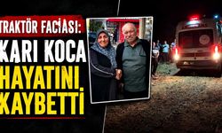 Traktör faciası: Karı koca hayatını kaybetti