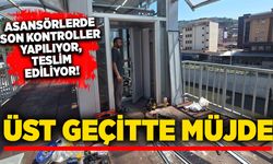 Üst geçitte müjde: Asansörlerde son kontroller yapılıyor, teslim ediliyor!