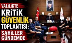 Valilikte kritik güvenlik toplantısı: Sahiller gündemde