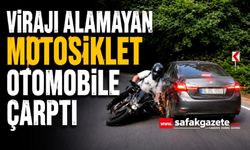 Virajı alamayan motosiklet otomobile çarptı