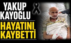 Yakup Kayoğlu hayatını kaybetti