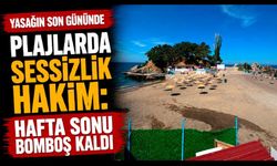 Yasağın son gününde plajlarda sessizlik hakim: Hafta Sonu Bomboş Kaldı