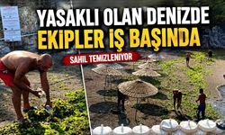 Yasaklı olan denizde ekipler iş başında