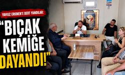 Yavuz Erkmen’e dert yandılar: “Bıçak kemiğe dayandı!”
