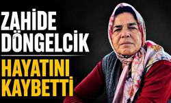 Zahide Döngelcik hayatını kaybetti