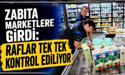 Zabıta marketlere girdi: Raflar tek tek kontrol ediliyor