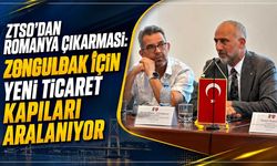 ZTSO’dan Romanya çıkarması: Zonguldak için yeni ticaret kapıları aralanıyor