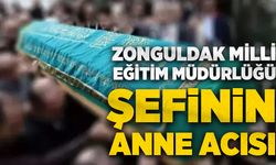 Zonguldak Milli Eğitim Müdürlüğü şefinin anne acısı