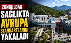 Zonguldak sağlıkta Avrupa standartlarını yakaladı