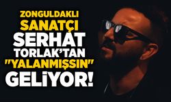 Zonguldaklı sanatçı Serhat Torlak’tan "Yalanmışsın" geliyor!