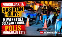 Zonguldak’ta şok eden olay: Kadın Caddede kıyafetsiz dolaştı, polis müdahale etti