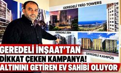 Geredeli İnşaat’tan Dikkat Çeken Kampanya! Altınını Getiren Ev Sahibi Oluyor