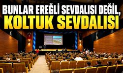 Arslan Keleş: “Bunlar Ereğli sevdalısı değil”