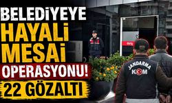 34 milyon liralık "hayali mesai" operasyonu: 22 gözaltı kararı