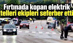 Fırtınada kopan elektrik telleri ekipleri seferber etti