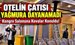 Otelin Çatısı Yağmura Dayanamadı: Kongre Salonuna Kovalar Konuldu!