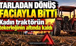 Tarladan dönüş faciayla bitti! Kadın traktörün tekerleğinin altında kaldı