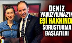 Deniz Yavuzyılmaz’ın eşi hakkında soruşturma başlatıldı