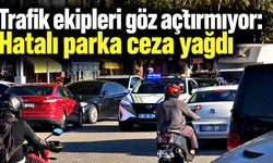 Trafik ekipleri göz açtırmıyor: Hatalı parka ceza yağdı