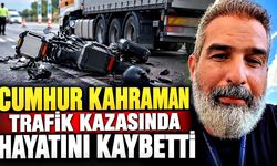 Fenomen motorcu Cumhur Kahraman kazada hayatını kaybetti