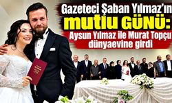 Gazeteci Şaban Yılmaz’ın mutlu günü: Kızı Aysun evlendi