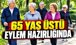 65 yaş üstü eylem hazırlığında