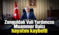 Zonguldak Vali Yardımcısı Muammer Balcı hayatını kaybetti