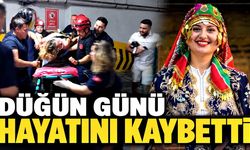 Düğün günü hayatını kaybetti